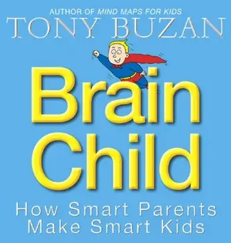 Brain Child. How Smart Parents Make Smart Kids, Paperback/Tony Buzan