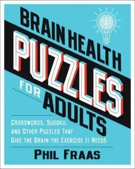 Brain Health Puzzles for Adults. Crosswords, Sudoku, and Other Puzzles That Give the Brain the Exercise It Needs, Paperback/Phil Fraas
