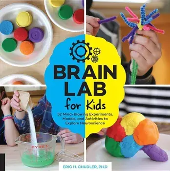Brain Lab for Kids: 52 Mind-Blowing Experiments, Models, and Activities to Explore Neuroscience, Paperback/Eric H. Chudler