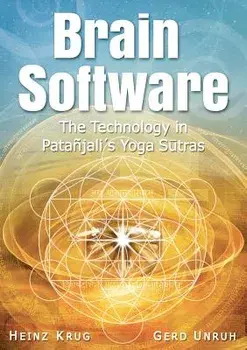 Brain Software: The Technology in Patanjali's Yoga Sutras, Paperback/Heinz Krug