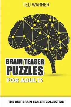 Brain Teaser Puzzles for Adults: The Best Brain Teasers Collection, Paperback/Ted Warner