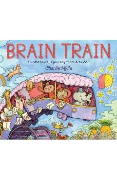 Brain Train: An Off-The-Rails Journey from A to Zzz - Charlie Mylie