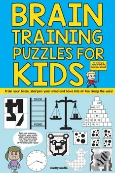 Brain Training Puzzles For Kids: 100 of the best brain teasers with over 50 puzzle types, Paperback/Clarity Media