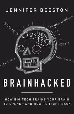 Brainhacked: How Big Tech Trains Your Brain to Spend-And How to Fight Back - Jennifer Beeston