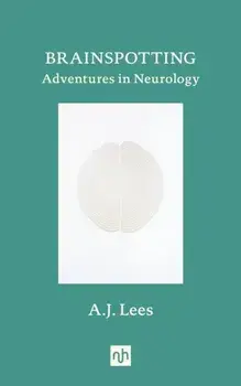 Brainspotting. Adventures in Neurology, Hardback/A.J. Lees