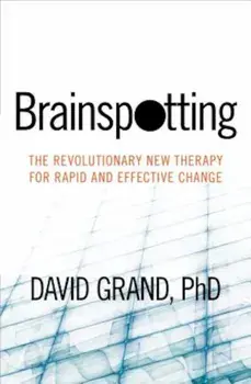 Brainspotting: The Revolutionary New Therapy for Rapid and Effective Change, Paperback/David Grand