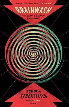 Brainwash: The Secret History of Mind Control - Dominic Streatfeild