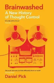 Brainwashed. A New History of Thought Control, Main, Paperback/Daniel Pick