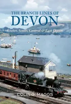 Branch Lines of Devon Exeter, South, Central & East Devon, Paperback/Colin Maggs