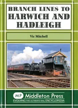 Branch Lines to Harwich and Hadleigh, Hardback/Vic Mitchell
