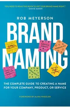 Brand Naming: The Complete Guide to Creating a Name for Your Company, Product, or Service - Rob Meyerson
