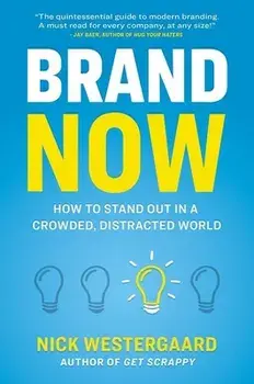 Brand Now: How to Stand Out in a Crowded, Distracted World, Paperback/Nick Westergaard