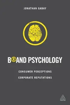 Brand Psychology. Consumer Perceptions, Corporate Reputations, Paperback/Jonathan Gabay