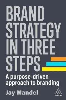 Brand Strategy in Three Steps. A Purpose-Driven Approach to Branding, Paperback/Jay (Founder) Mandel
