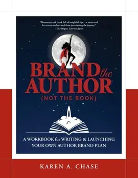 Brand the Author (Not the Book): A Workbook for Writing & Launching Your Own Author Brand Plan, Paperback/Karen A. Chase