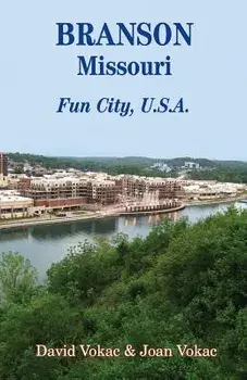 Branson, Missouri: Travel Guide to Fun City, U.S.A. for a Vacation or a Lifetime, Paperback/David Vokac