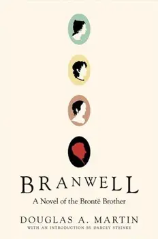 Branwell. A Novel of the Bronte Brother, Paperback/Douglas A. Martin