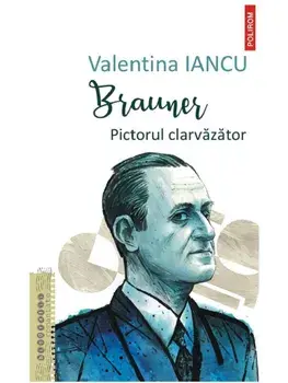 Brauner. Pictorul clarvazator/Valentina Iancu