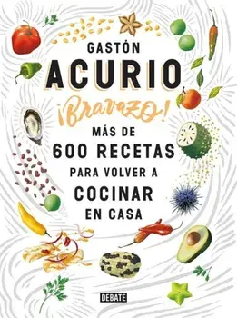 Bravazo - Exquisite: Mas de 600 Recetas Para Cocinar En Casa, Paperback/Gaston Acurio