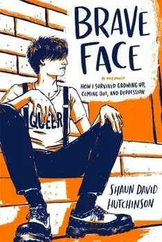 Brave Face: A Memoir, Paperback/Shaun David Hutchinson