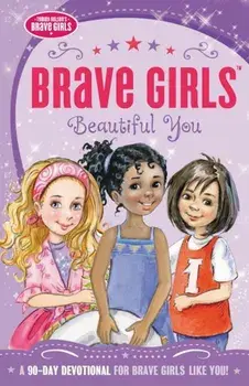 Brave Girls: Beautiful You: A 90-Day Devotional, Paperback/Jennifer Gerelds