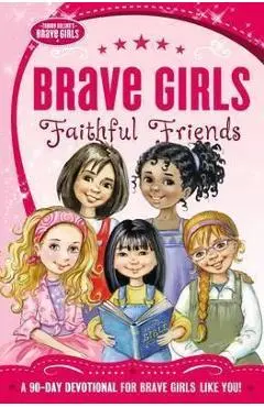 Brave Girls: Faithful Friends: A 90-Day Devotional - Thomas Nelson