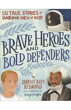 Brave Heroes and Bold Defenders: 50 True Stories of Daring Men of God - Shirley Raye Redmond