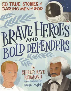Brave Heroes and Bold Defenders: 50 True Stories of Daring Men of God, Hardcover/Shirley Raye Redmond