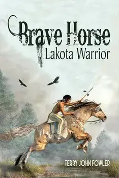 Brave Horse Lakota Warrior, Paperback/Terry John Fowler