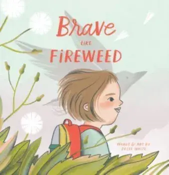 Brave Like Fireweed, Hardback/Jesse White