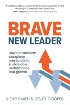 Brave New Leader. How To Transform Workplace Pressure into Sustainable Performance and Growth, Paperback/Lesley Cooper