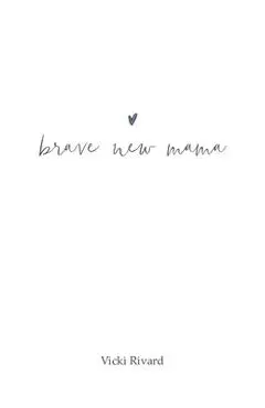brave new mama - Vicki Rivard