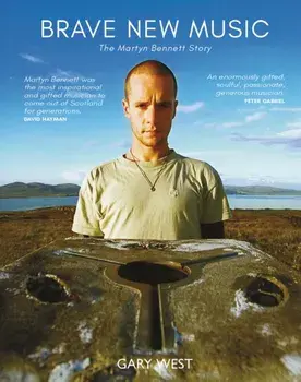 Brave New Music. The Martyn Bennett Story, Paperback/Gary West