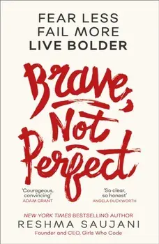 Brave, Not Perfect. Fear Less, Fail More and Live Bolder, Paperback/Reshma Saujani