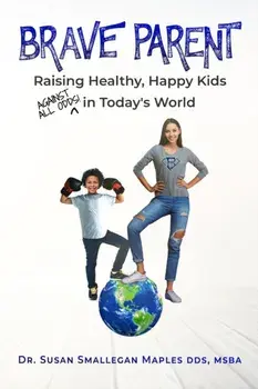 Brave Parent: Raising Healthy, Happy Kids Against All Odds in Today's World, Paperback/Susan Maples