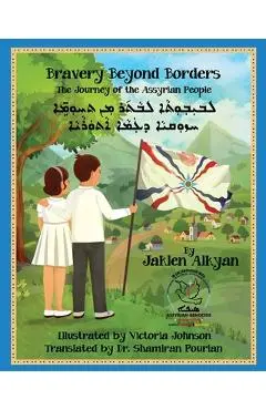 Bravery Beyond Borders: The Journey of the Assyrian People (Assyrian Edition) - Jaklen Alkyan