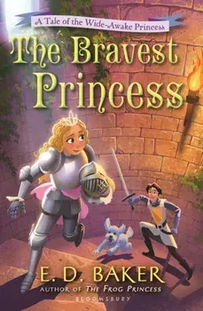 Bravest Princess. A Tale of the Wide-Awake Princess, Paperback/E. D. Baker