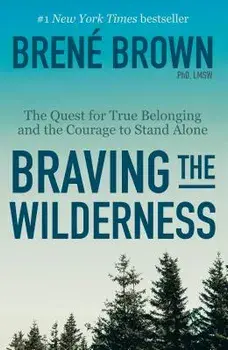 Braving the Wilderness: The Quest for True Belonging and the Courage to Stand Alone, Paperback/Brene Brown