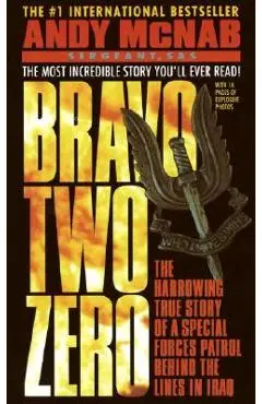 Bravo Two Zero: The Harrowing True Story of a Special Forces Patrol Behind the Lines in Iraq - Andy Mcnab