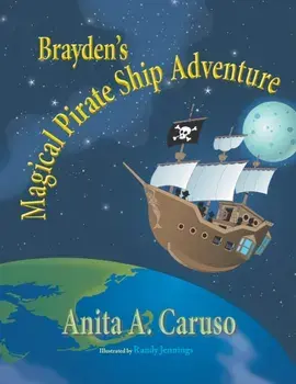 Brayden's Magical Pirate Ship Adventure: Book 4 in the Brayden's Magical Journey Series, Paperback/Anita a. Caruso