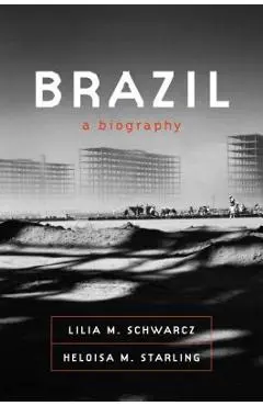 Brazil: A Biography - Lilia M. Schwarcz