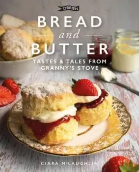 Bread and Butter. Cakes and Bakes from Granny's Stove, Hardback/Ciara McLaughlin