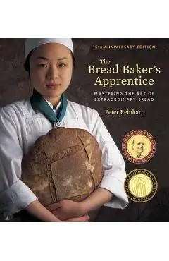 Bread Baker's Apprentice, 15th Anniversary Edition - Peter Reinhart