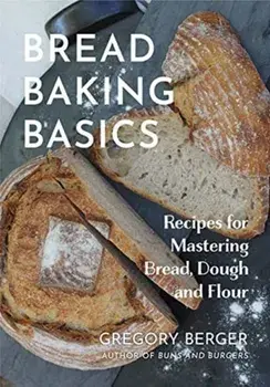 Bread Baking Basics: Recipes for Mastering Bread, Dough and Flour (Making Bread for Beginners, Homemade Bread), Paperback/Gregory Berger