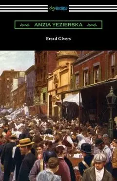 Bread Givers - Anzia Yezierska