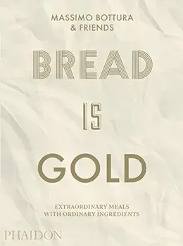 Bread Is Gold, Paperback/Massimo Bottura