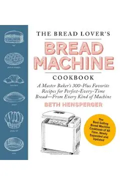 Bread Lover's Bread Machine Cookbook, Newly Expanded and Updated - Beth Hensperger