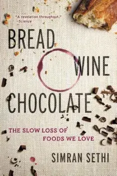 Bread, Wine, Chocolate: The Slow Loss of Foods We Love, Paperback/Simran Sethi