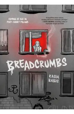 Breadcrumbs: Coming of Age in Post-Soviet Poland - Kasia Babis