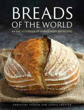 Breads of the World. An encyclopedia of loaves, with 100 recipes, Hardback/Jennie Shapter